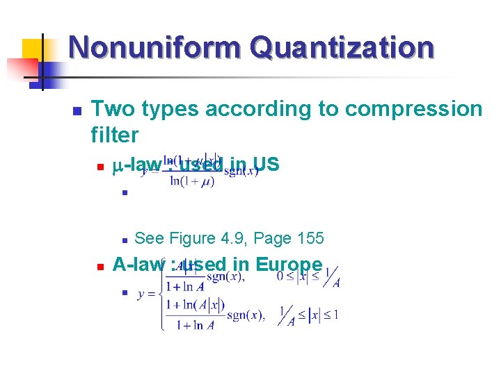 Nonuniform Quantization n Two types according to compression filter n -law : used in