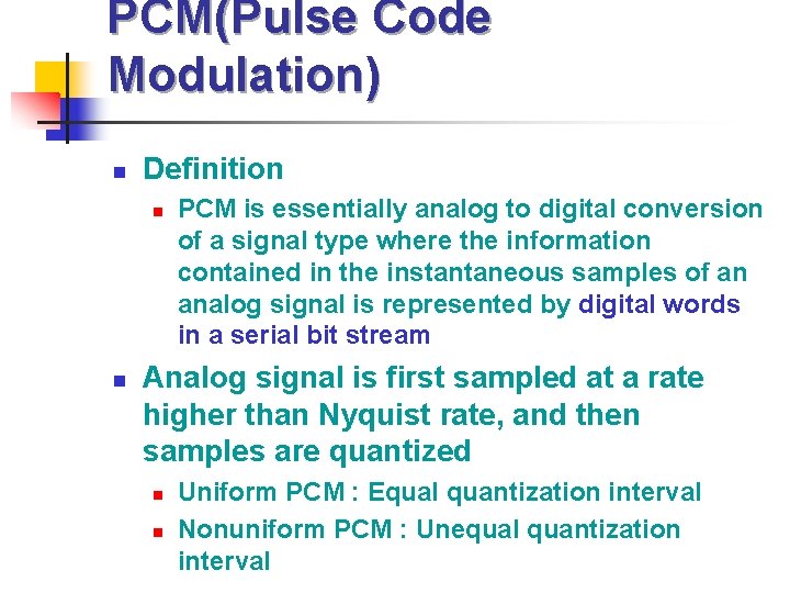 PCM(Pulse Code Modulation) n Definition n n PCM is essentially analog to digital conversion