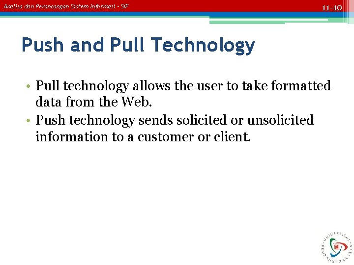 Analisa dan Perancangan Sistem Informasi – SIF 11 -10 Push and Pull Technology •
