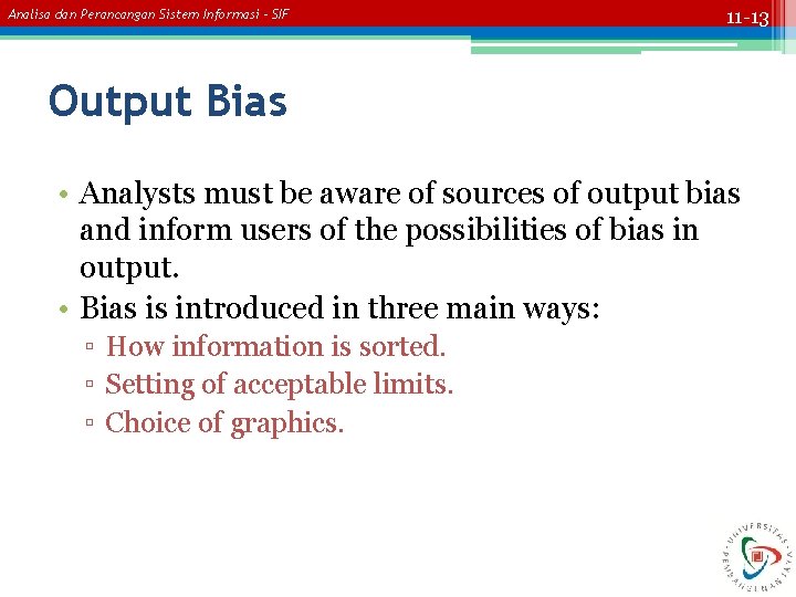 Analisa dan Perancangan Sistem Informasi – SIF 11 -13 Output Bias • Analysts must