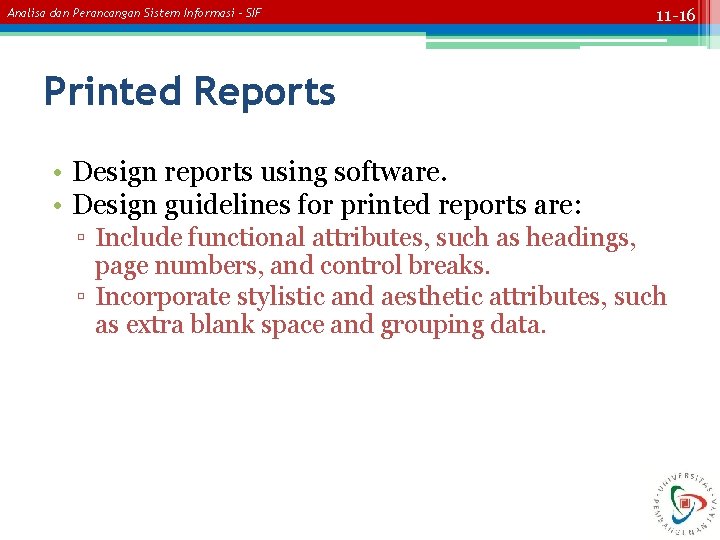 Analisa dan Perancangan Sistem Informasi – SIF 11 -16 Printed Reports • Design reports