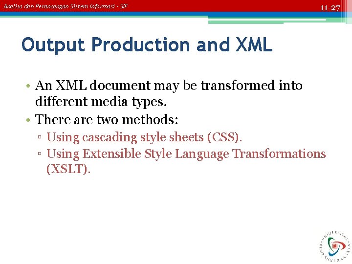 Analisa dan Perancangan Sistem Informasi – SIF 11 -27 Output Production and XML •