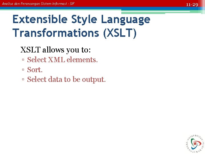 Analisa dan Perancangan Sistem Informasi – SIF Extensible Style Language Transformations (XSLT) XSLT allows