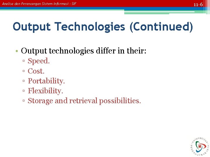 Analisa dan Perancangan Sistem Informasi – SIF Output Technologies (Continued) • Output technologies differ