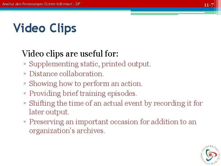 Analisa dan Perancangan Sistem Informasi – SIF Video Clips Video clips are useful for: