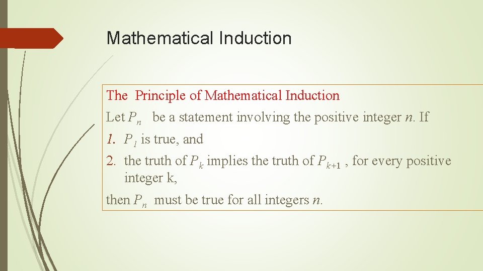 Mathematical Induction The Principle of Mathematical Induction Let Pn be a statement involving the