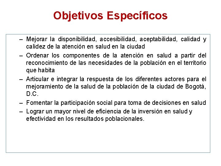 Objetivos Específicos – Mejorar la disponibilidad, accesibilidad, aceptabilidad, calidad y calidez de la atención