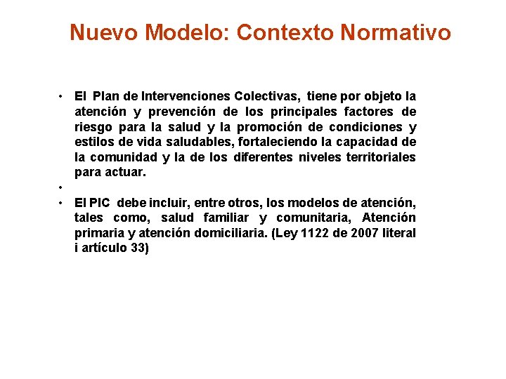 Nuevo Modelo: Contexto Normativo • El Plan de Intervenciones Colectivas, tiene por objeto la