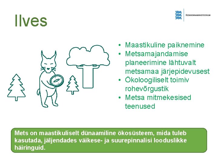 Ilves • Maastikuline paiknemine • Metsamajandamise planeerimine lähtuvalt metsamaa järjepidevusest • Ökoloogiliselt toimiv rohevõrgustik