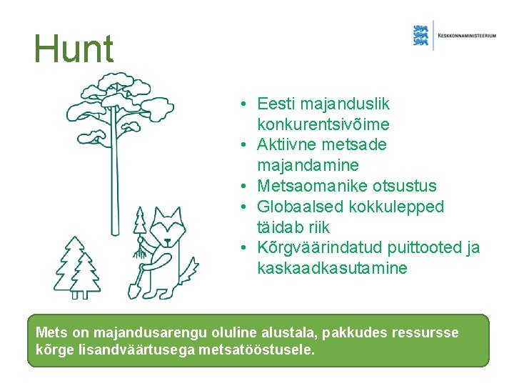 Hunt • Eesti majanduslik konkurentsivõime • Aktiivne metsade majandamine • Metsaomanike otsustus • Globaalsed