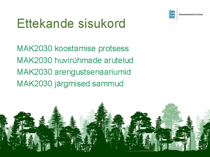 Ettekande sisukord MAK 2030 koostamise protsess MAK 2030 huvirühmade arutelud MAK 2030 arengustsenaariumid MAK