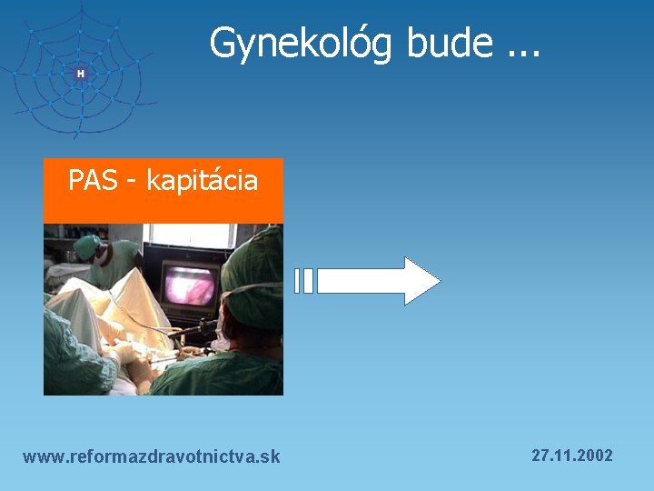 Gynekológ bude. . . PAS - kapitácia www. reformazdravotnictva. sk 27. 11. 2002 
