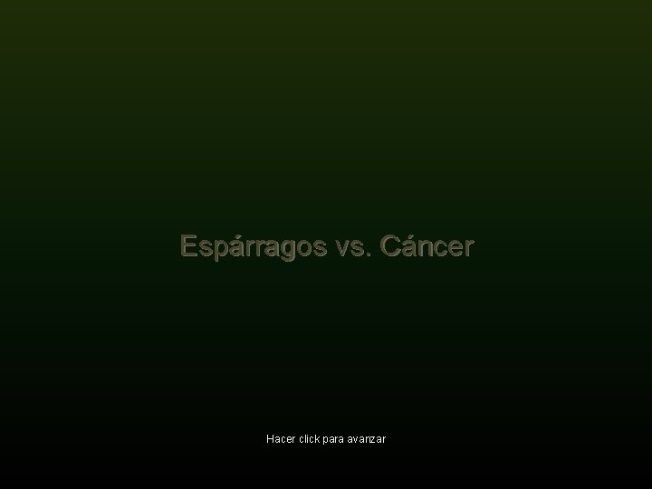 Espárragos vs. Cáncer Hacer click para avanzar 