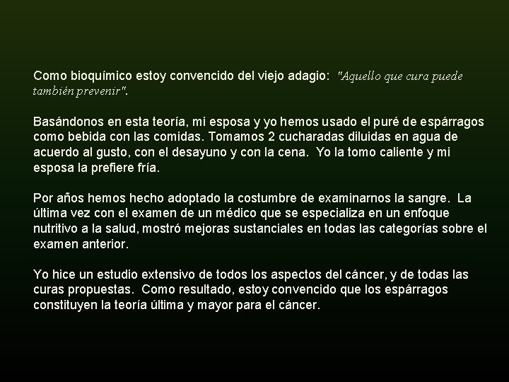 Como bioquímico estoy convencido del viejo adagio: "Aquello que cura puede también prevenir". Basándonos