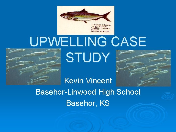 UPWELLING CASE STUDY Kevin Vincent Basehor-Linwood High School Basehor, KS 