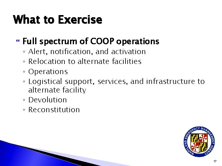 What to Exercise Full spectrum of COOP operations Alert, notification, and activation Relocation to