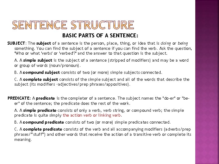 BASIC PARTS OF A SENTENCE: SUBJECT: The subject of a sentence is the person,