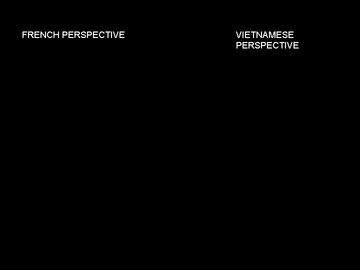 FRENCH PERSPECTIVE VIETNAMESE PERSPECTIVE 