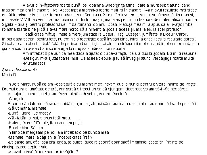 A avut o învăţătoare foarte bună, pe doamna Gheorghiţa Mihai, care a murit subit