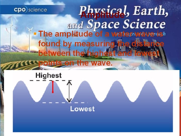 Amplitude § The amplitude of a water wave is found by measuring the distance