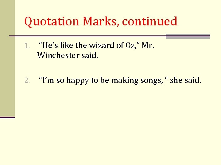 Quotation Marks, continued 1. “He’s like the wizard of Oz, ” Mr. Winchester said.