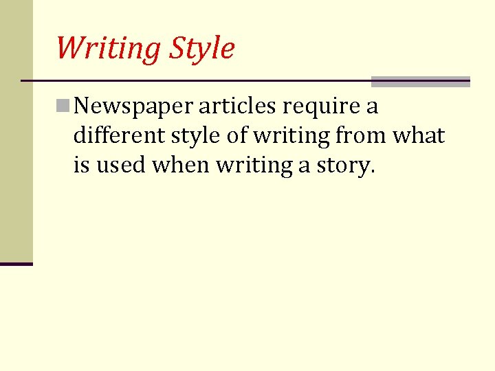 Writing Style n Newspaper articles require a different style of writing from what is