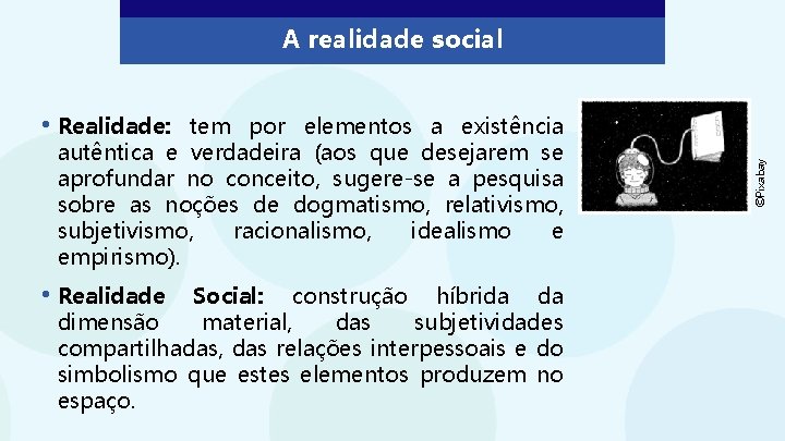 A realidade social tem por elementos a existência autêntica e verdadeira (aos que desejarem