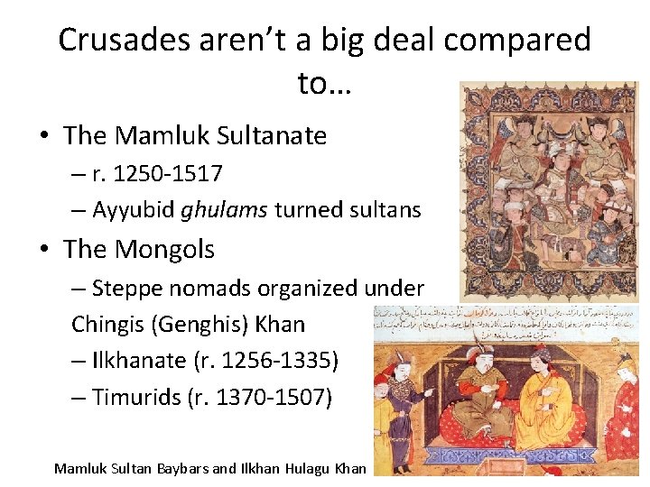 Crusades aren’t a big deal compared to… • The Mamluk Sultanate – r. 1250