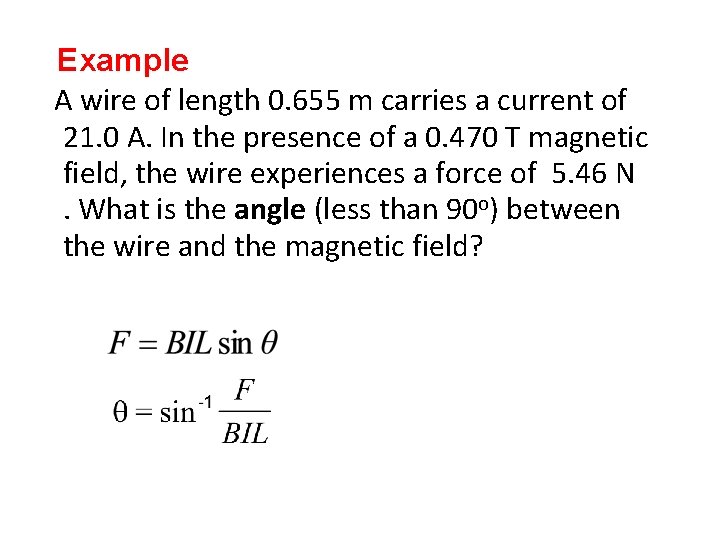 Example A wire of length 0. 655 m carries a current of 21. 0