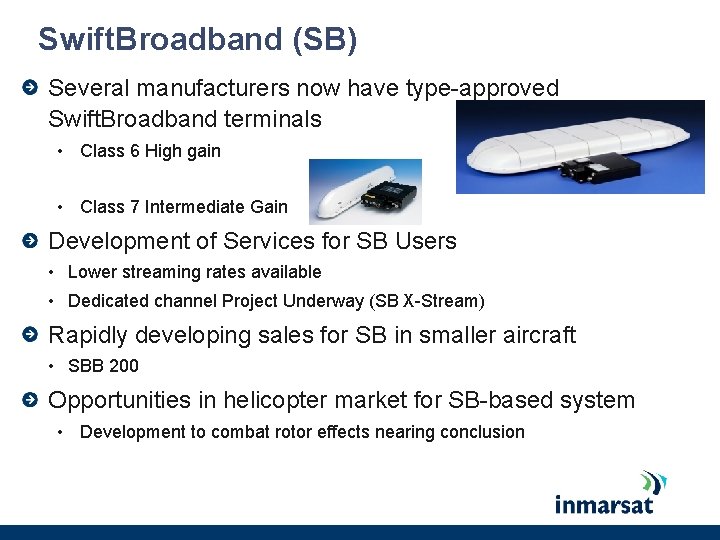 Swift. Broadband (SB) Several manufacturers now have type-approved Swift. Broadband terminals • Class 6 Swift. Broadband (SB) Several manufacturers now have type-approved Swift. Broadband terminals • Class 6