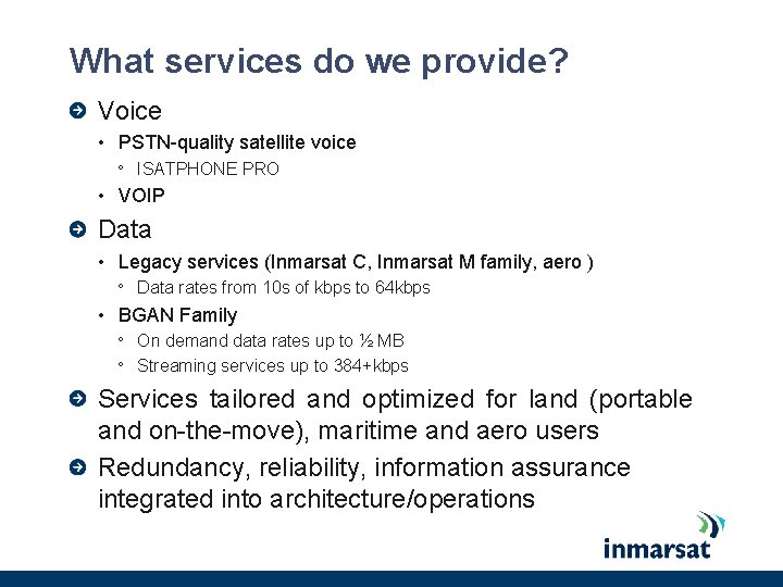 What services do we provide? Voice • PSTN-quality satellite voice º ISATPHONE PRO • What services do we provide? Voice • PSTN-quality satellite voice º ISATPHONE PRO •