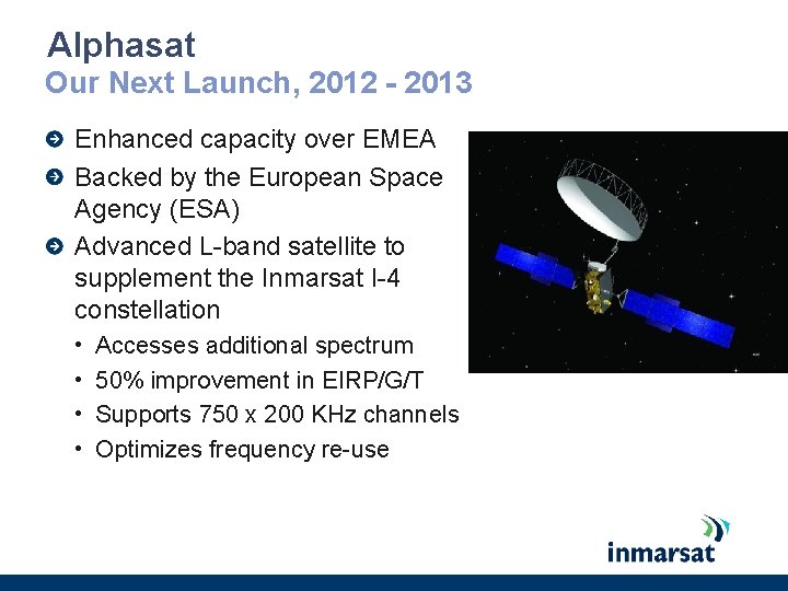 Alphasat Our Next Launch, 2012 - 2013 Enhanced capacity over EMEA Backed by the Alphasat Our Next Launch, 2012 - 2013 Enhanced capacity over EMEA Backed by the