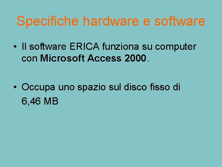 Specifiche hardware e software • Il software ERICA funziona su computer con Microsoft Access