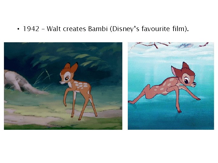  • 1942 – Walt creates Bambi (Disney’s favourite film). 