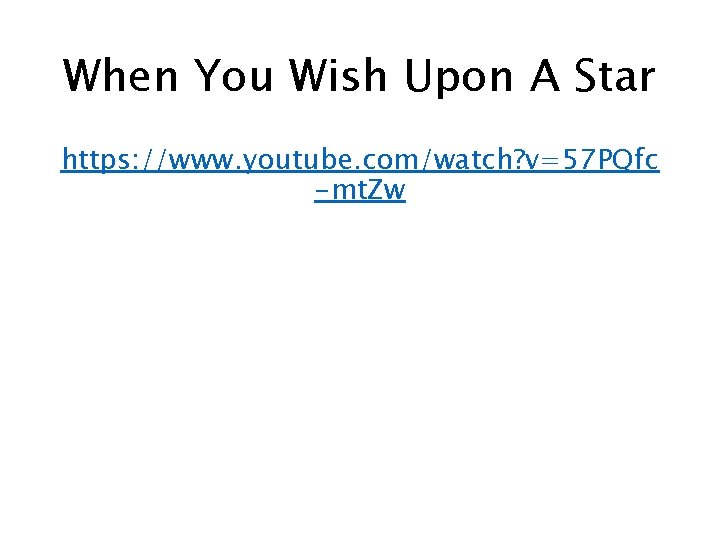 When You Wish Upon A Star https: //www. youtube. com/watch? v=57 PQfc -mt. Zw