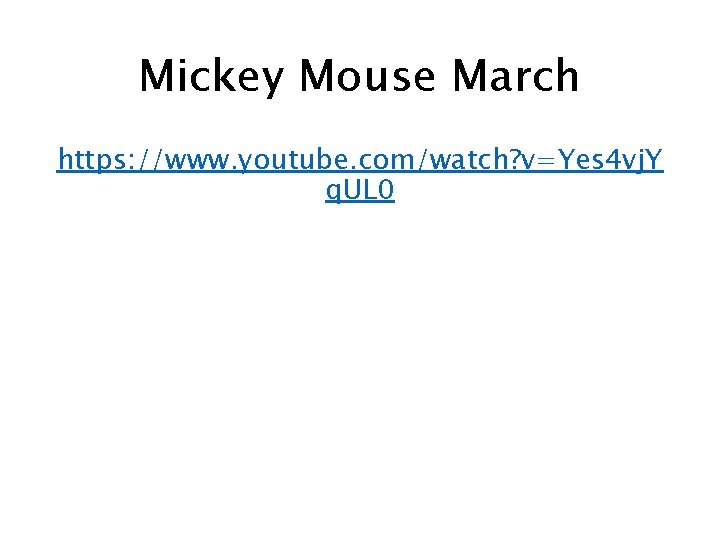 Mickey Mouse March https: //www. youtube. com/watch? v=Yes 4 vj. Y q. UL 0