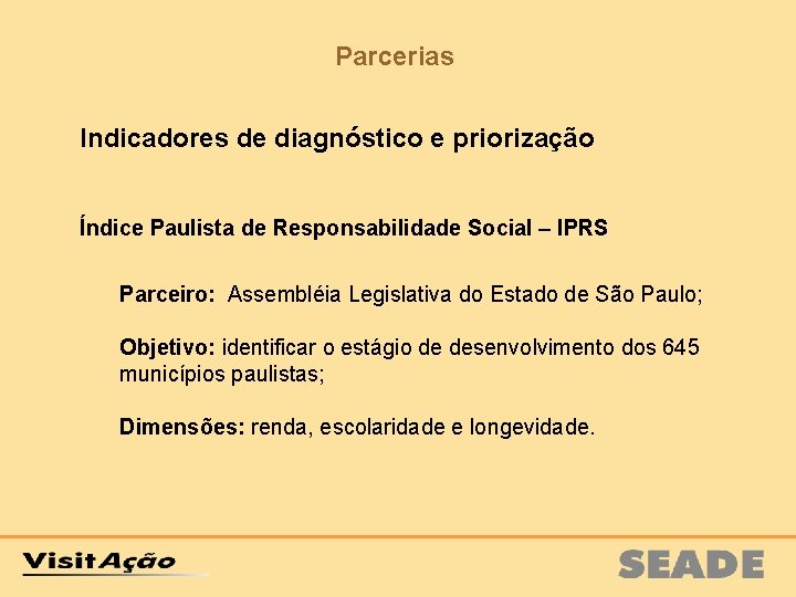 Parcerias Indicadores de diagnóstico e priorização Índice Paulista de Responsabilidade Social – IPRS Parceiro: