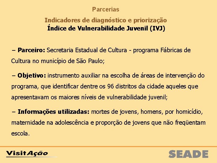 Parcerias Indicadores de diagnóstico e priorização Índice de Vulnerabilidade Juvenil (IVJ) − Parceiro: Secretaria