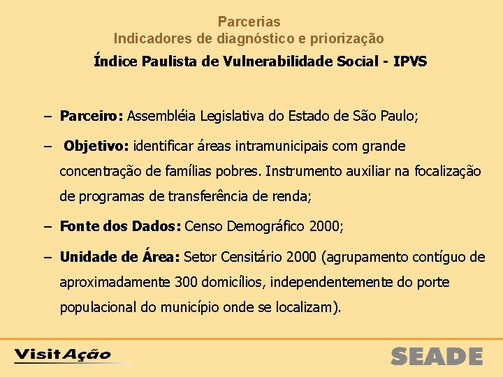 Parcerias Indicadores de diagnóstico e priorização Índice Paulista de Vulnerabilidade Social - IPVS –