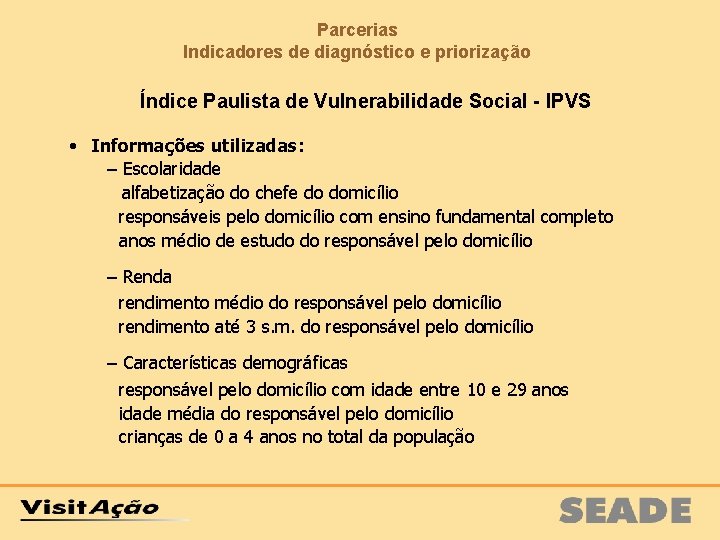 Parcerias Indicadores de diagnóstico e priorização Índice Paulista de Vulnerabilidade Social - IPVS •