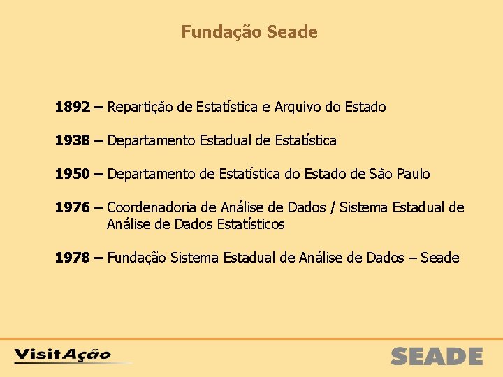 Fundação Seade 1892 – Repartição de Estatística e Arquivo do Estado 1938 – Departamento