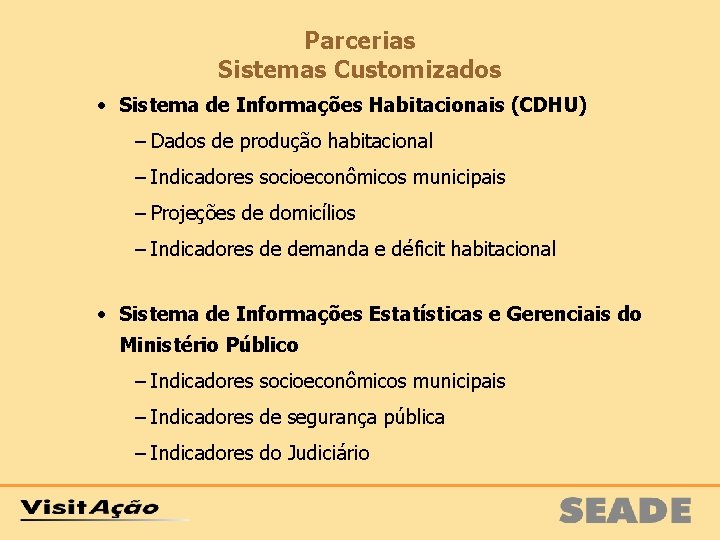 Parcerias Sistemas Customizados • Sistema de Informações Habitacionais (CDHU) − Dados de produção habitacional