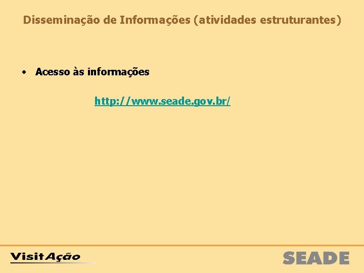 Disseminação de Informações (atividades estruturantes) • Acesso às informações http: //www. seade. gov. br/