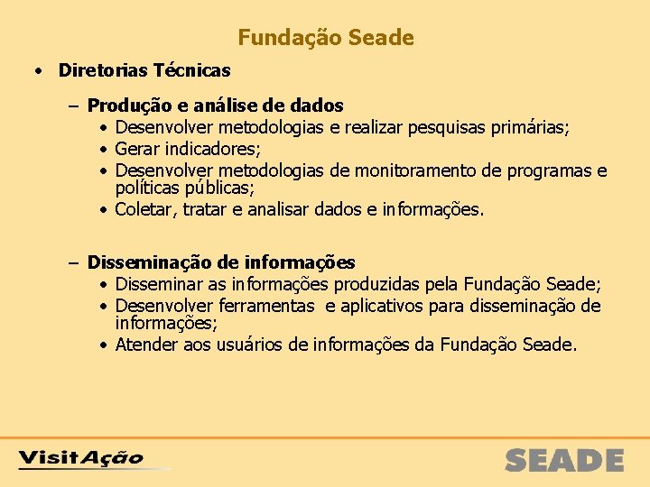 Fundação Seade • Diretorias Técnicas − Produção e análise de dados • Desenvolver metodologias