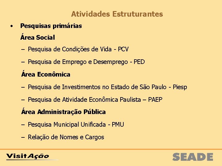 Atividades Estruturantes • Pesquisas primárias Área Social – Pesquisa de Condições de Vida -