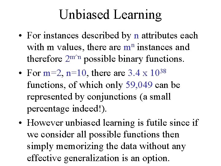 Unbiased Learning • For instances described by n attributes each with m values, there