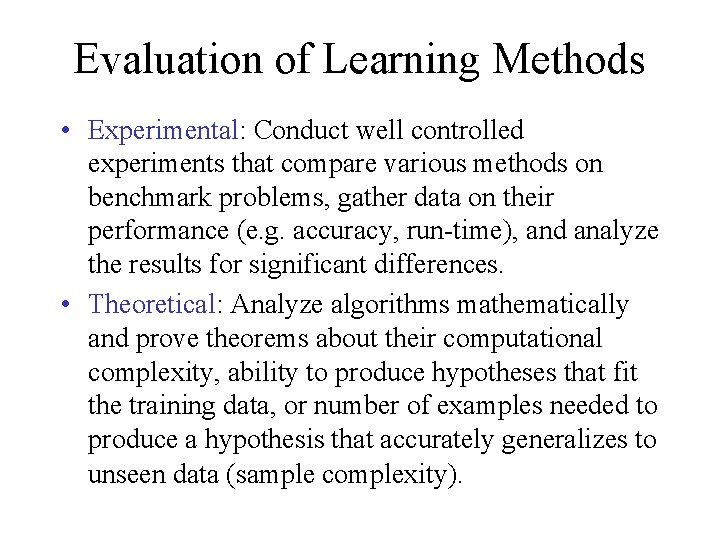 Evaluation of Learning Methods • Experimental: Conduct well controlled experiments that compare various methods