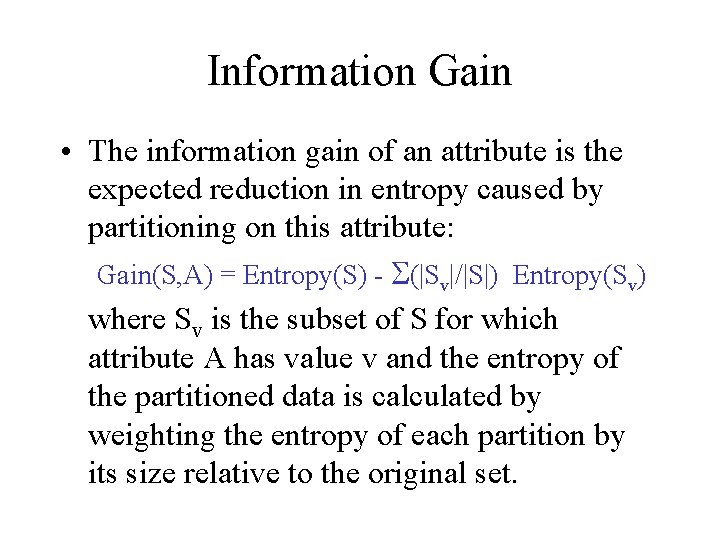 Information Gain • The information gain of an attribute is the expected reduction in