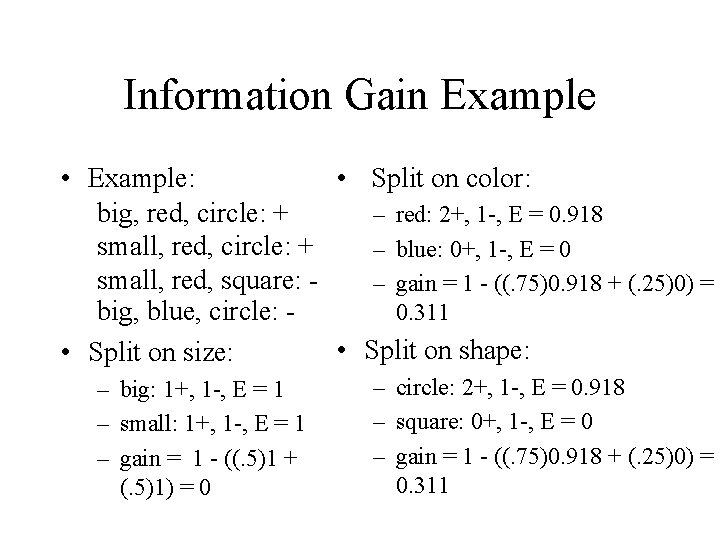 Information Gain Example • Example: • Split on color: big, red, circle: + –
