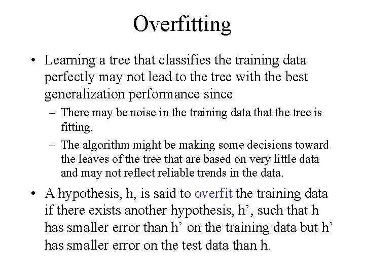 Overfitting • Learning a tree that classifies the training data perfectly may not lead